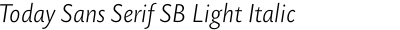 Today Sans Serif SB Light Italic